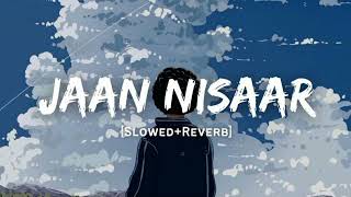 Jaan Nisaar(slowed reverb)Lofi songs||Arijit Singh||-3pm lyrics lofi