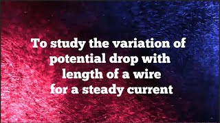 🟠 To study the variation of potential drop with length of a wire for a steady current