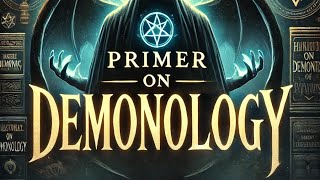 What is Demonology? A Primer on the Study of Demons