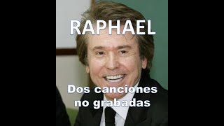 RAPHAEL y dos bellas canciones no grabadas.