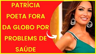 Patricia Poeta sofre ao ser retirada da globo por problemas de saúde!(ÚLTIMAS NOTÍCIAS).