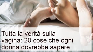 Curiosità sulla vagina: 20 cose da sapere sull'organo femminile