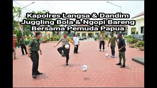 Begini cara Kapolres Langsa dan Dandim Aceh Timur Bersilaturahmi & Juggling Bola Dengan Pemuda Papua