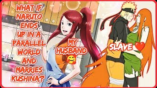 What if Naruto Ends Up In A Parallel World And marries Kushina? || FULL SERIES || Naruto x Kushina