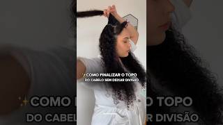 Como Finalizar o topo do cabelo sem ficar dividido✨