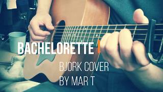 Bachelorette / Bjork Cover by Mar T