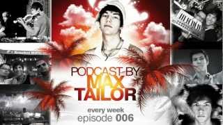 MAX TAILOR PODCAST 006