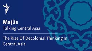 The Rise Of Decolonial Thinking In Central Asia