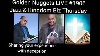 (Jazz & Kingcom Biz Thurs.) - Golden Nuggets LIVE #1906 - Sharing Your Experience with Deception