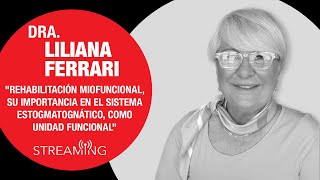 Dra. Liliana Ferrari. Rehabilitación Miofuncional, su importancia en el sistema estogmatognático.