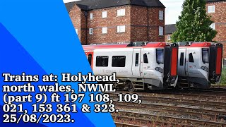 Trains at: Holyhead, north wales, NWML (part 9) ft 197 108, 109, 021 and 153 361 & 323. 25/08/2023.