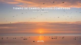 🎶 Tiempo de cambio, nuevos comienzos 🌱 | Playlist Musical