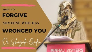 How to Forgive Someone who has Wronged you | Dr Ghazala Qadri