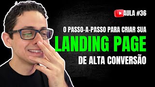 #36 - COMO CRIAR LANDING PAGE (PERFEITA) DE ALTA CONVERSÃO