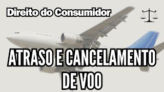 Atraso/Cancelamento de Voo - Direito do Consumidor