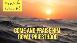 Worship Piano - Come and praise him, royal priesthood