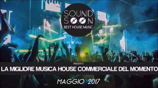 La migliore Musica House Commerciale del momento - MAGGIO 2017 - New Best Club Dance Music