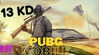 BEST  GAMEPLAY IN PUBG MOBILE |TDM  PART# 07 | 13KD | PUBG MOBILE