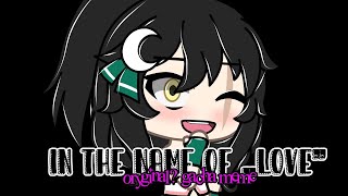 In the name of „LOVE” • Idk czy oryginal meme • Gacha Life|Club • Oryginal?