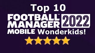 TOP 10 WONDERKIDS IN FOOTBALL MANAGER 2022 MOBILE