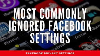 Facebook’s Privacy Settings That Get Overlooked