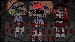 Overwhelmed ft.Elizabeth afton||FNAF||Aftons||GCMV||Twisted bat•demon