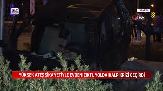 YÜKSEK ATEŞ ŞİKAYETİYLE EVDEN ÇIKTI, YOLDA KALP KRİZİ GEÇİRDİ