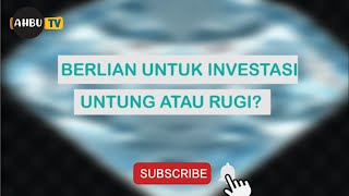 BERLIAN UNTUK INVESTASI, UNTUNG ATAU RUGI? NABUNG EMAS ATAU BERLIAN DIAMOND