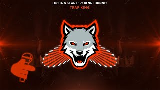 Lucha & Slanks & Benni Hunnit - Trap King