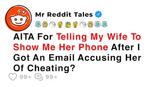 AITA For Telling My Wife To Show Me Her Phone After Her Cheating... - Reddit Family Stories