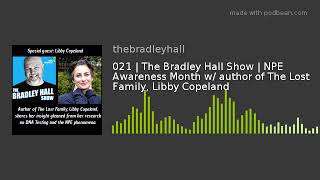 021 | The Bradley Hall Show | NPE Awareness Month w/ author of The Lost Family, Libby Copeland