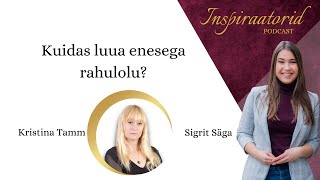 [112] Kuidas luua enesega rahulolu? - Kristina Tamm