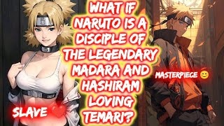 What If Naruto Is A Disciple Of The Legendary Madara and Hashiram Loving Temari? FULL SERIES