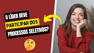 O papel do Líder nos processos seletivos: quando e por que participar?