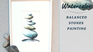 Watercolor Balanced Stones Painting