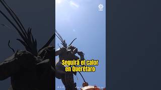 Seguirá el #calor en #Querétaro