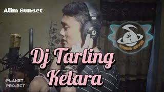 Dj Tarling Kelara  - Alim Sunset