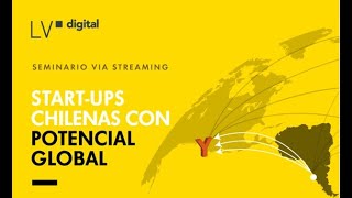 1er webinar LV Digital: START-UPS Chilenas con potencial global