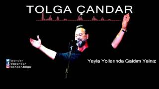 Tolga Çandar - Yayla Yollarında Galdım Yalnız ( Official Audio )