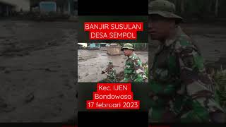 DETIK2 BANJIR SUSULAN SEMPOL KAWAH IJEN HARI INI