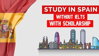 Study in Spain With Scholarships Without IELTS 2021