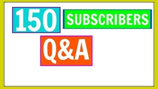 Q&A | 150 Subscribers!!!