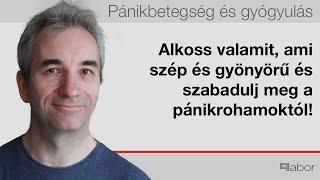 Alkoss valamit, ami szép és gyönyörű és szabadulj meg a pánikrohamoktól!