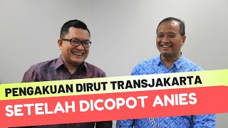 Pengakuan Dony A Saragih Dirut Transjakarta Setelah Dicopot Anies Baswedan