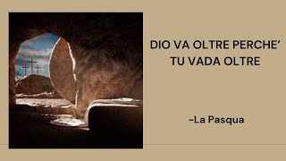 Dio va oltre perché tu vada oltre (La Pasqua)