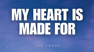 My Heart Is Made For - Joe Jonas