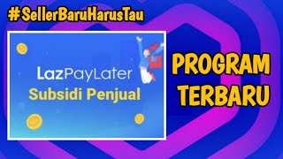 Lazpaylater Subsidi Penjual Program Terbaru lazada, Dapet donk Notif nya? kuy Naikan Trafik