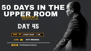 LUNCH HOUR | DAY 45 OF 50 DAYS IN UPPER ROOM SEASON 2 | BREAKING CHAINS WITH PR TOM GAKUMBA