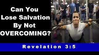 Can Salvation Be Lost By Not Overcoming? Revelation 3:5