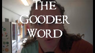 THE GOODER WORD - Episode 4